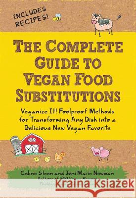 The Complete Guide to Vegan Food Substitutions: Veganize It! Foolproof Methods for Transforming Any Dish Into a Delicious New Vegan Favorite Steen, Celine 9781592334414 Fair Winds Press (MA) - książka