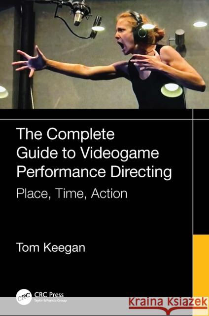 The Complete Guide to Videogame Performance Directing: Place, Time, Action Tom Keegan 9781032914541 CRC Press - książka