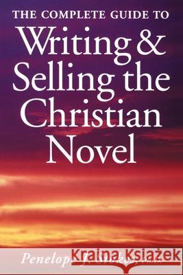 The Complete Guide To Writing & Selling The Christian Novel Stokes, Penelope 9781582972688 Writer's Digest Books - książka