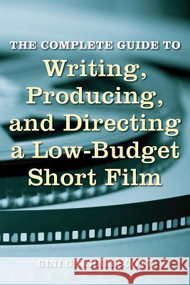 The Complete Guide to Writing, Producing and Directing a Low-Budget Short Film Scott, Gini Graham 9780879103927  - książka