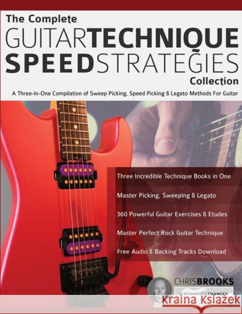 The Complete Guitar Technique Speed Strategies Collection: A Three-In-One Compilation of Sweep Picking, Speed Picking & Legato Methods For Guitar Chris Brooks, Joseph Alexander, Tim Pettingale 9781789332315 WWW.Fundamental-Changes.com - książka