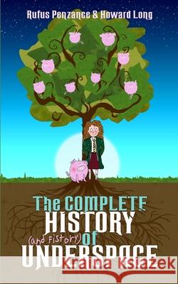 The Complete History (and Fistory) of Underspace Howard Long Rufus Penzance 9781919393902 Manbuycow - książka