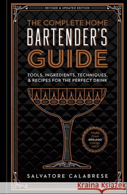 The Complete Home Bartender's Guide: Tools, Ingredients, Techniques, & Recipes for the Perfect Drink Salvatore Calabrese 9781454931751 Union Square & Co. - książka