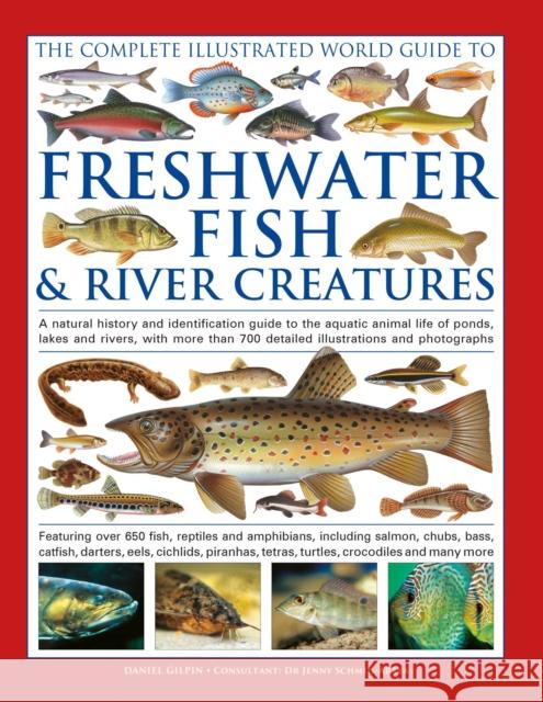 The Complete Illustrated World Guide to Freshwater Fish and River Creatures: A natural history and identification guide to the aquatic animal life of ponds, lakes and rivers, with more than 700 detail Daniel Gilpin 9780754836308 Anness Publishing - książka