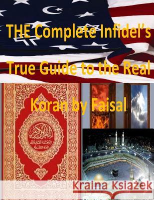 THE Complete Infidel's True Guide to the Real Koran by Faisal Fahim, Faisal 9781495952098 Createspace - książka