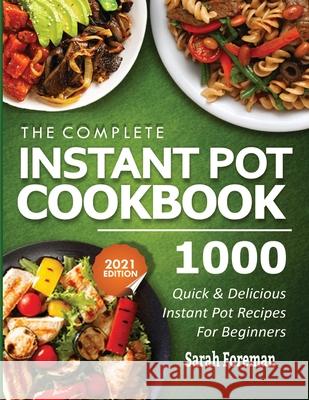 The Complete Instant Pot Cookbook: 1000 Quick & Delicious Instant Pot Recipes For Beginners Sarah Foreman 9781638100270 Empire Publishers - książka