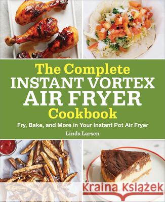The Complete Instant Vortex Air Fryer Cookbook: Fry, Bake, and More in Your Instant Pot Air Fryer Linda Larsen 9781638076636 Callisto - książka