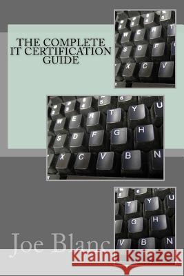 The Complete It Certification Guide Joe Blanc 9781722781156 Createspace Independent Publishing Platform - książka