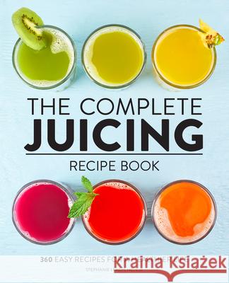 The Complete Juicing Recipe Book: 360 Easy Recipes for a Healthier Life  9781638788140 Rockridge Press - książka