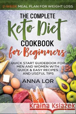 The Complete Keto Diet Cookbook for Beginners Lor Anna Lor 9781954407282 Create Your Reality LLC - książka