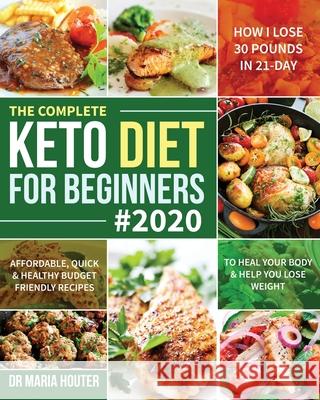 The Complete Keto Diet for Beginners #2020 Maria Houter 9781953972538 Feed Kact - książka