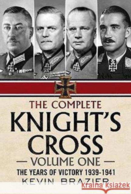 The Complete Knight's Cross: The Years of Victory 1939-1941 Brazier, Kevin 9781781557815 Fonthill Media Ltd - książka