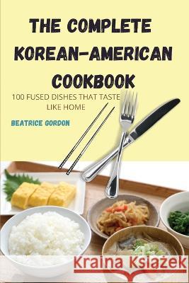 The Complete Korean-American Cookbook Beatrice Gordon   9781837620319 Beatrice Gordon - książka
