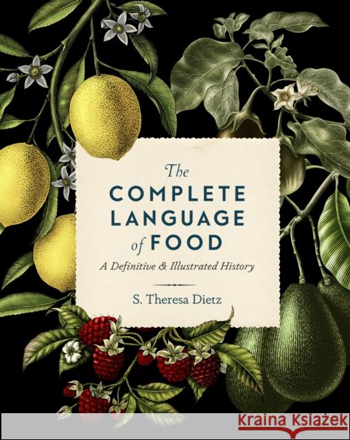 The Complete Language of Food: A Definitive and Illustrated History S. Theresa Dietz 9781577152590 Wellfleet - książka