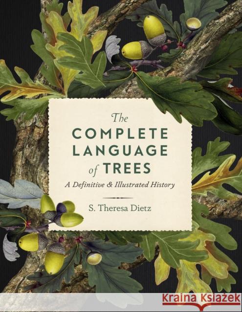 The Complete Language of Trees: A Definitive and Illustrated History S. Theresa Dietz 9781577153306 Wellfleet Press,U.S. - książka
