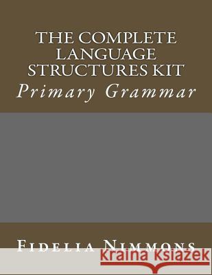 The Complete Language Structures Kit: Primary Grammar Fidelia Nimmons 9781481913317 Createspace - książka