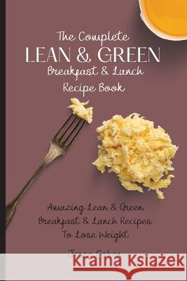 The Complete Lean & Green Breakfast & Lunch Recipe Book: Amazing Lean & Green Breakfast & Lunch Recipes To Lose Weight Jesse Cohen 9781803179094 Jesse Cohen - książka