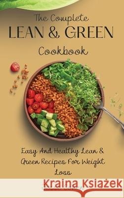 The Complete Lean & Green Cookbook: Easy And Healthy Lean & Green Recipes For Weight Loss Jesse Cohen 9781803178981 Jesse Cohen - książka