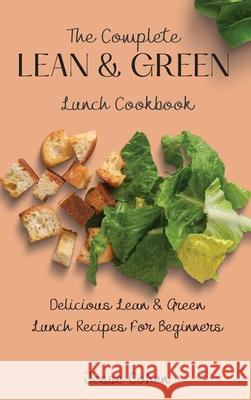 The Complete Lean & Green Lunch Cookbook: Delicious Lean & Green Lunch Recipes For Beginners Jesse Cohen 9781803179063 Jesse Cohen - książka