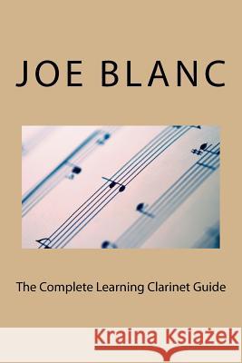 The Complete Learning Clarinet Guide Joe Blanc 9781722794439 Createspace Independent Publishing Platform - książka