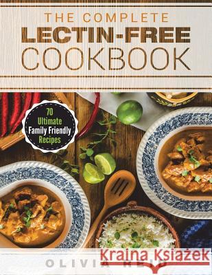The Complete Lectin Free Cookbook: 70 Ultimate Family Friendly Recipes Olivia Reid 9781722390631 Createspace Independent Publishing Platform - książka