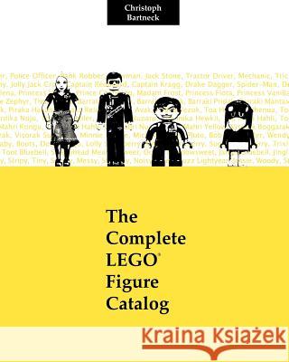 The Complete LEGO Figure Catalog: 1st Edition Bartneck Phd, Christoph 9781470113612 Createspace - książka