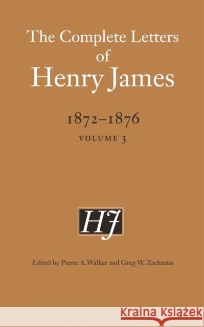 The Complete Letters of Henry James, 1872-1876, Volume 3 James, Henry 9780803234574 University of Nebraska Press - książka