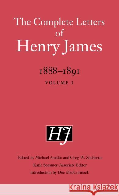 The Complete Letters of Henry James: 1888-1891: Volume 1 Henry James Michael Anesko Greg W. Zacharias 9781496240965 University of Nebraska Press - książka