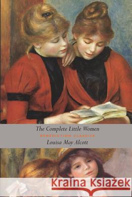 The Complete Little Women: Little Women, Good Wives, Little Men, Jo's Boys (Unabridged) Louisa May Alcott 9781781397657 Benediction Classics - książka