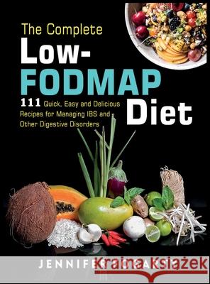 The Complete Low-Fodmap Diet: 111 Quick, Easy and Delicious Recipes for Managing IBS and Other Digestive Disorders Jennifer Fogarty 9781914300509 Owl Press - książka
