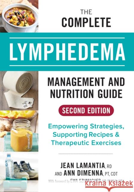 The Complete Lymphedema Management and Nutrition Guide: Empowering Strategies, Supporting Recipes and Therapeutic Exercises Ann Dimenna 9780778806271 Robert Rose - książka