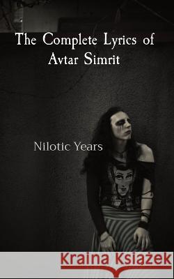 The Complete Lyrics of Avtar Simrit: Nilotic Years Avtar Simrit   9781737725794 Apocalyptic Rhymes - książka