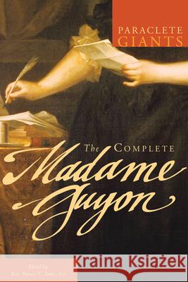 The Complete Madame Guyon Madame Jeanne Guyon Nancy C. James 9781557259233 Paraclete Press (MA) - książka