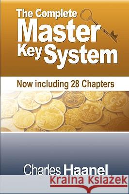 The Complete Master Key System (Now Including 28 Chapters) Charles F. Haanel 9781607962137 WWW.Snowballpublishing.com - książka