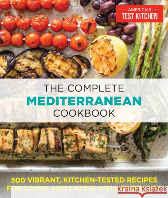 The Complete Mediterranean Cookbook: 500 Vibrant, Kitchen-Tested Recipes for Living and Eating Well Every Day The Editors at America's Test Kitchen 9781940352640 America's Test Kitchen - książka