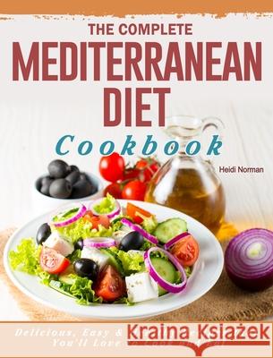 The Complete Mediterranean Diet Cookbook: Delicious, Easy & Healthy Recipes that You'll Love to Cook and Eat Norman, Heidi 9781802445930 Rockridge Press - książka