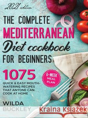 The Complete Mediterranean Diet Cookbook for Beginners Wilda Buckley 9781954407305 Create Your Reality - książka