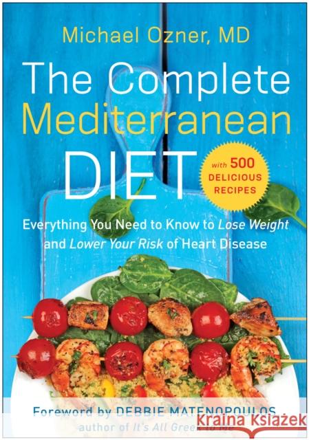 The Complete Mediterranean Diet: Everything You Need to Know to Lose Weight and Lower Your Risk of Heart Disease... with 500 Delicious Recipes Ozner, Michael 9781939529954 Benbella Books - książka