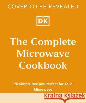 The Complete Microwave Cookbook DK 9780593969960 DK Publishing (Dorling Kindersley) - książka