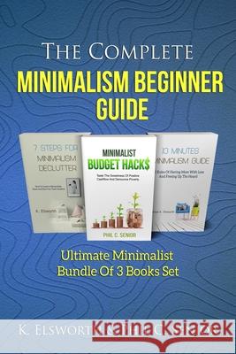 The Complete Minimalism Beginner Guide: Ultimate Minimalist Bundle Of 3 Books Set Renae K. Elsworth 9781702916387 Han Global Trading Pte Ltd - książka