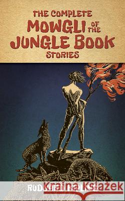 The Complete Mowgli of the Jungle Book Stories Rudyard Kipling 9780486791999 Dover Publications Inc. - książka