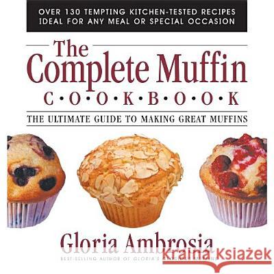 The Complete Muffin Cookbook: The Ultimate Guide to Making Great Muffins Gloria Ambrosia 9780757001796 Square One Publishers - książka