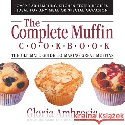 The Complete Muffin Cookbook: The Ultimate Guide to Making Great Muffins Gloria Ambrosia 9780757001796 Square One Publishers - książka