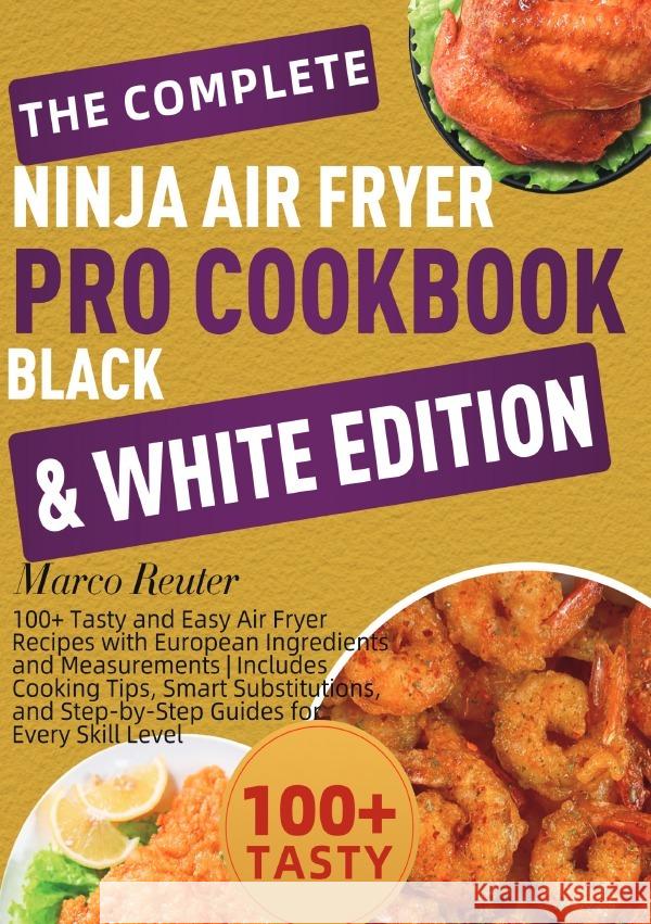 The Complete Ninja Air Fryer Pro Cookbook Black & White Edition Reuter, Marco 9783565099122 epubli - książka