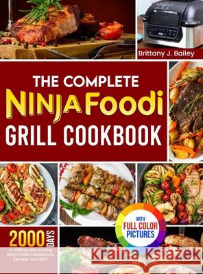 The Complete Ninja Foodi Grill Cookbook: 2000 Days of Grilling and Sizzling Ninja Foodi Creations to Elevate Your BBQ｜Full Color Edition Brittany J. Bailey 9781805383659 Frankie Walker - książka