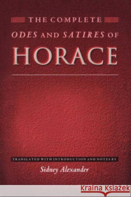 The Complete Odes and Satires of Horace Horace                                   Sidney Alexander Sidney Alexander 9780691004280 Princeton University Press - książka