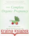 The Complete Organic Pregnancy Deirdre Dolan Alexandra Zissu 9780060887452 HarperCollins Publishers