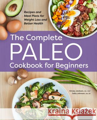 The Complete Paleo Cookbook for Beginners: Recipes and Meal Plans for Weight Loss and Better Health Kinsey Jackson Sally Johnson 9781638784616 Rockridge Press - książka