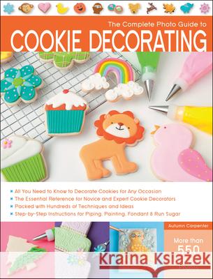 The Complete Photo Guide to Cookie Decorating Autumn Carpenter 9781589237483 Creative Publishing International - książka