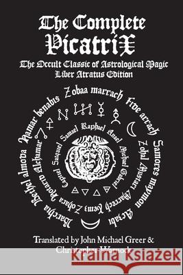 The Complete Picatrix: The Occult Classic of Astrological Magic Liber Atratus Edition John Michael Greer 9781257767854 Lulu.com - książka